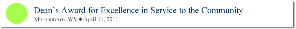 Dean's Award for Excellence in Service to the Community Morgantown, WV April 11, 2011